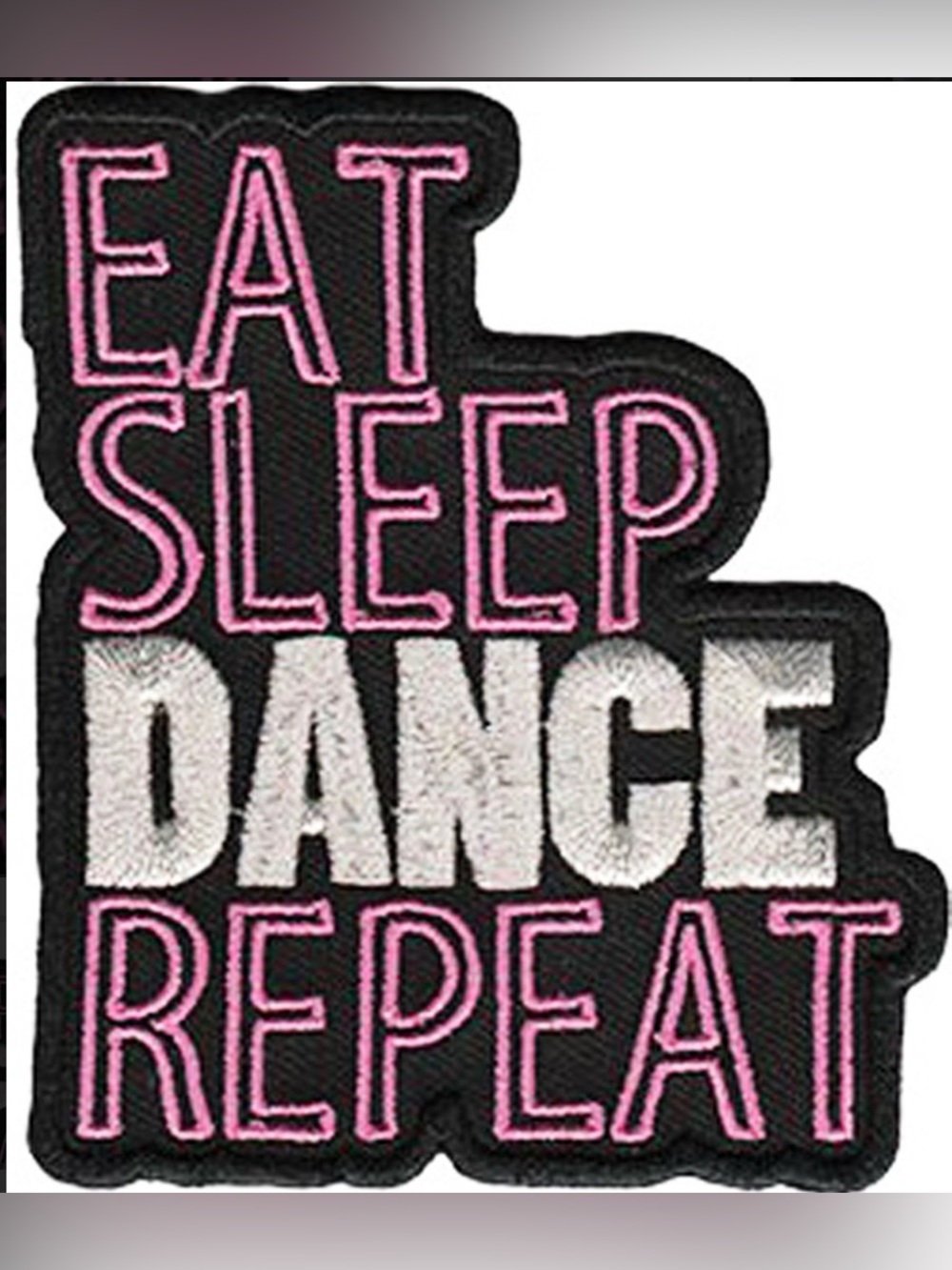 Eat Sleep Dance Repeat Iron-On Patch - Black, Pink & White